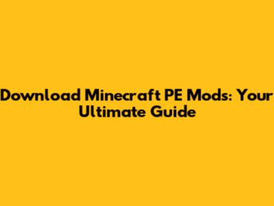 Download Minecraft PE Mods: Your Ultimate Guide