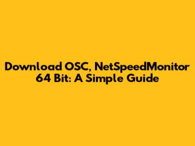 Download OSC, NetSpeedMonitor 64 Bit: A Simple Guide