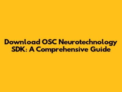 Download OSC Neurotechnology SDK: A Comprehensive Guide