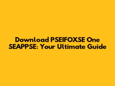 Download PSEIFOXSE One SEAPPSE: Your Ultimate Guide