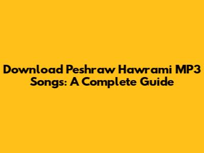 Download Peshraw Hawrami MP3 Songs: A Complete Guide