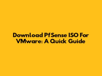 Download PfSense ISO For VMware: A Quick Guide