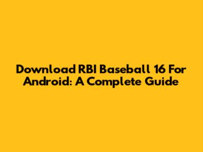 Download RBI Baseball 16 For Android: A Complete Guide