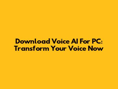 Download Voice AI For PC: Transform Your Voice Now