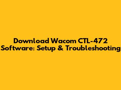 Download Wacom CTL-472 Software: Setup & Troubleshooting
