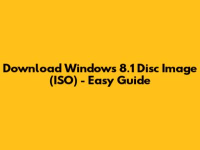 Download Windows 8.1 Disc Image (ISO) - Easy Guide