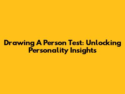 Drawing A Person Test: Unlocking Personality Insights