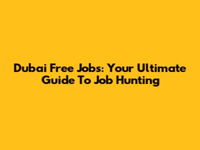 Dubai Free Jobs: Your Ultimate Guide To Job Hunting
