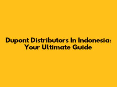 Dupont Distributors In Indonesia: Your Ultimate Guide