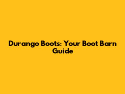 Durango Boots: Your Boot Barn Guide