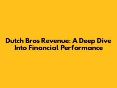 Dutch Bros Revenue: A Deep Dive Into Financial Performance
