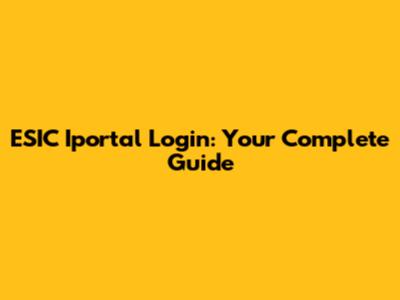 ESIC Iportal Login: Your Complete Guide