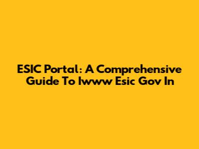 ESIC Portal: A Comprehensive Guide To Iwww Esic Gov In