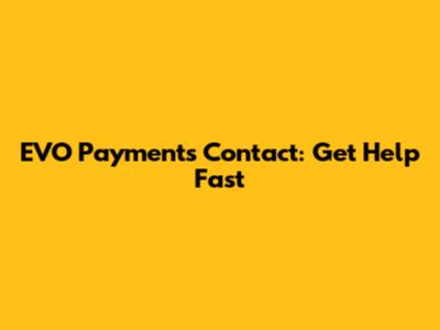EVO Payments Contact: Get Help Fast