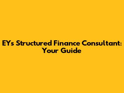 EY's Structured Finance Consultant: Your Guide