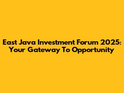 East Java Investment Forum 2025: Your Gateway To Opportunity