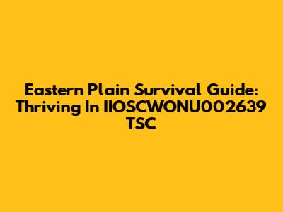 Eastern Plain Survival Guide: Thriving In IIOSCWONU002639 TSC