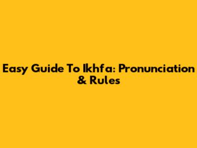 Easy Guide To Ikhfa: Pronunciation & Rules