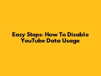 Easy Steps: How To Disable YouTube Data Usage