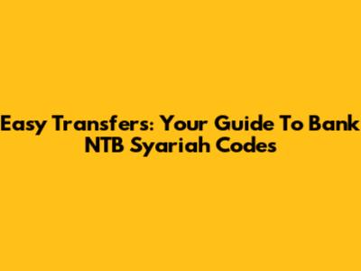 Easy Transfers: Your Guide To Bank NTB Syariah Codes