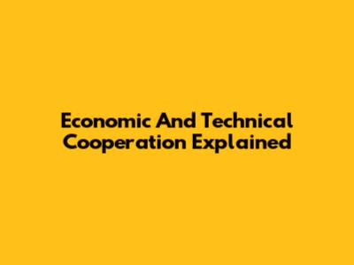 Economic And Technical Cooperation Explained