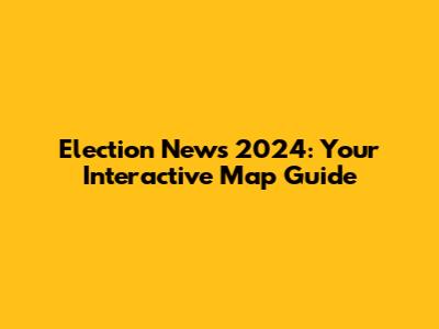 Election News 2024: Your Interactive Map Guide