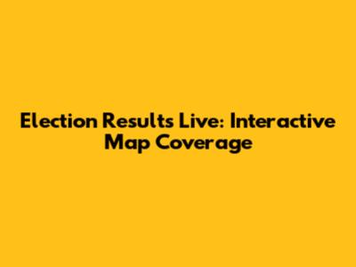 Election Results Live: Interactive Map Coverage