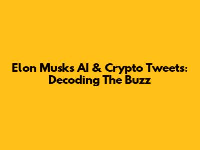Elon Musk's AI & Crypto Tweets: Decoding The Buzz
