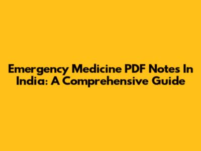Emergency Medicine PDF Notes In India: A Comprehensive Guide