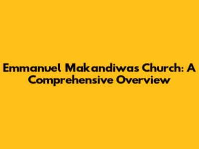Emmanuel Makandiwa's Church: A Comprehensive Overview