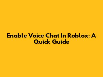 Enable Voice Chat In Roblox: A Quick Guide
