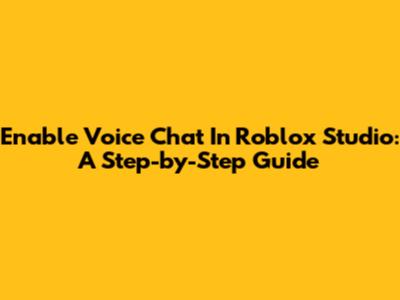 Enable Voice Chat In Roblox Studio: A Step-by-Step Guide