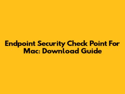 Endpoint Security Check Point For Mac: Download Guide