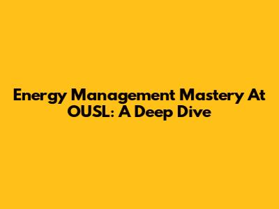 Energy Management Mastery At OUSL: A Deep Dive