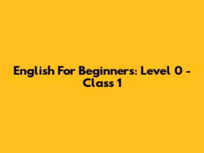 English For Beginners: Level 0 - Class 1