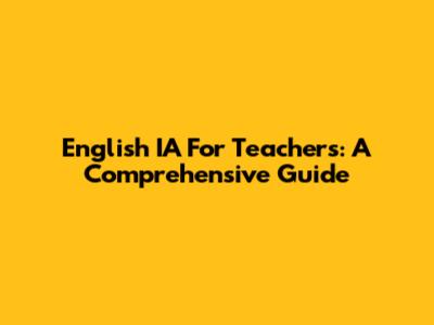 English IA For Teachers: A Comprehensive Guide