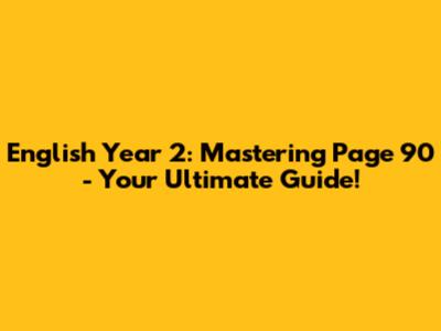 English Year 2: Mastering Page 90 - Your Ultimate Guide!