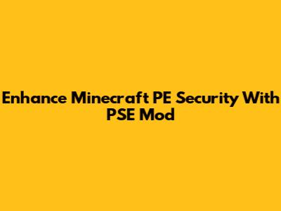 Enhance Minecraft PE Security With PSE Mod