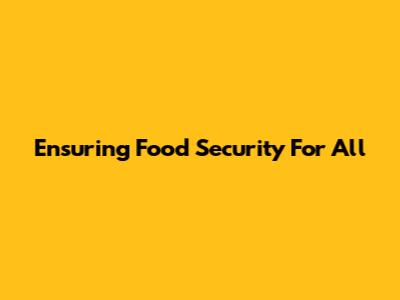 Ensuring Food Security For All