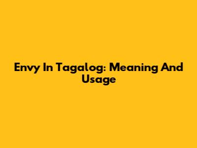 Envy In Tagalog: Meaning And Usage
