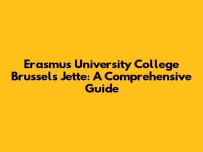 Erasmus University College Brussels Jette: A Comprehensive Guide