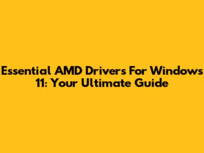 Essential AMD Drivers For Windows 11: Your Ultimate Guide