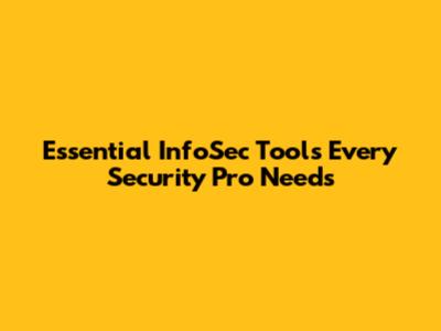 Essential InfoSec Tools Every Security Pro Needs