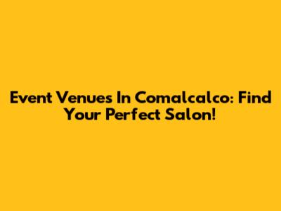 Event Venues In Comalcalco: Find Your Perfect Salon!