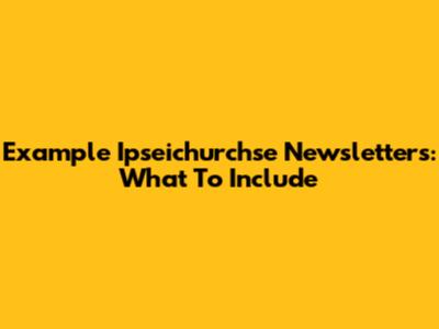Example Ipseichurchse Newsletters: What To Include