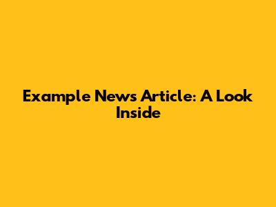 Example News Article: A Look Inside