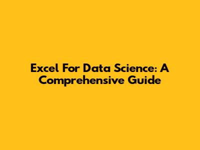 Excel For Data Science: A Comprehensive Guide