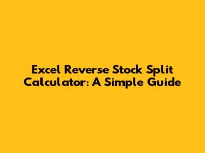 Excel Reverse Stock Split Calculator: A Simple Guide