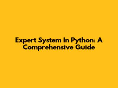 Expert System In Python: A Comprehensive Guide