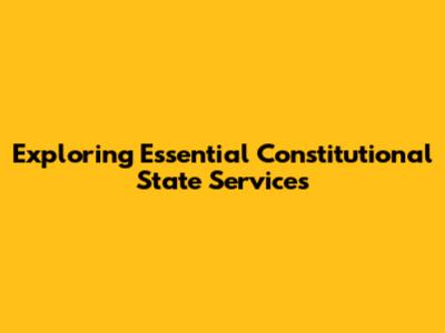 Exploring Essential Constitutional State Services